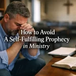 How to Avoid A Self-Fulfilling Prophecy in Ministry 4 Self fulfilling prophecy in leadership and ministry contexts.